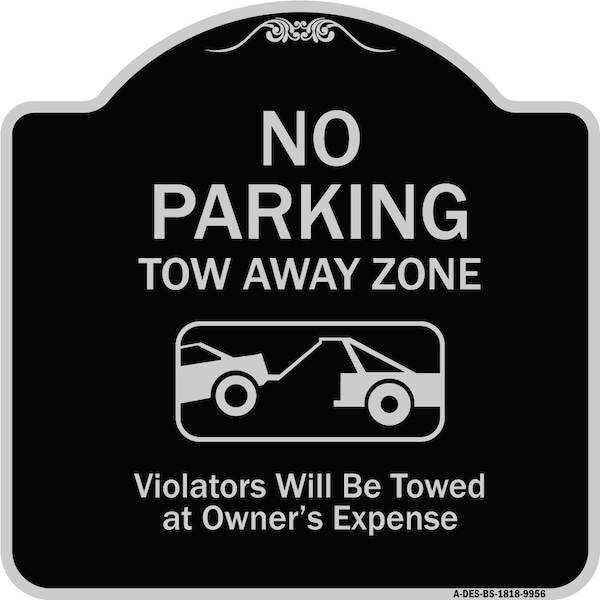 Designer Series-No Parking Tow Away Zone Violators Will Be Towed Vehicle Ow, 18" x 18", BS-1818-9956